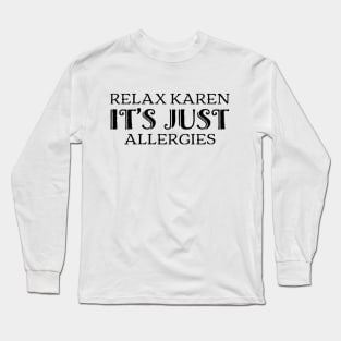 Relax Karen, it's just allergies funny covid quote Long Sleeve T-Shirt